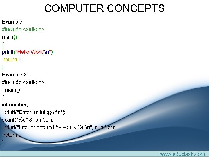 COMPUTER CONCEPTS Example #include <stdio. h> main() { printf(