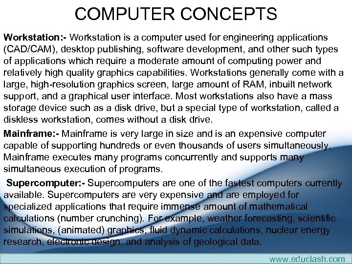 COMPUTER CONCEPTS Workstation: - Workstation is a computer used for engineering applications (CAD/CAM), desktop