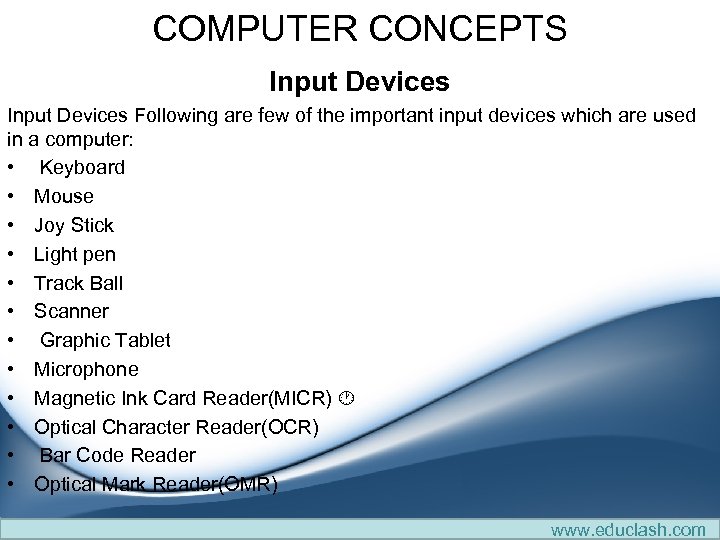 COMPUTER CONCEPTS Input Devices Following are few of the important input devices which are