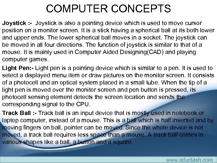 COMPUTER CONCEPTS Joystick : - Joystick is also a pointing device which is used