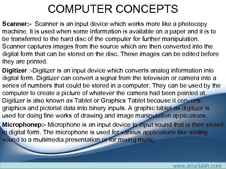 COMPUTER CONCEPTS Scanner: - Scanner is an input device which works more like a