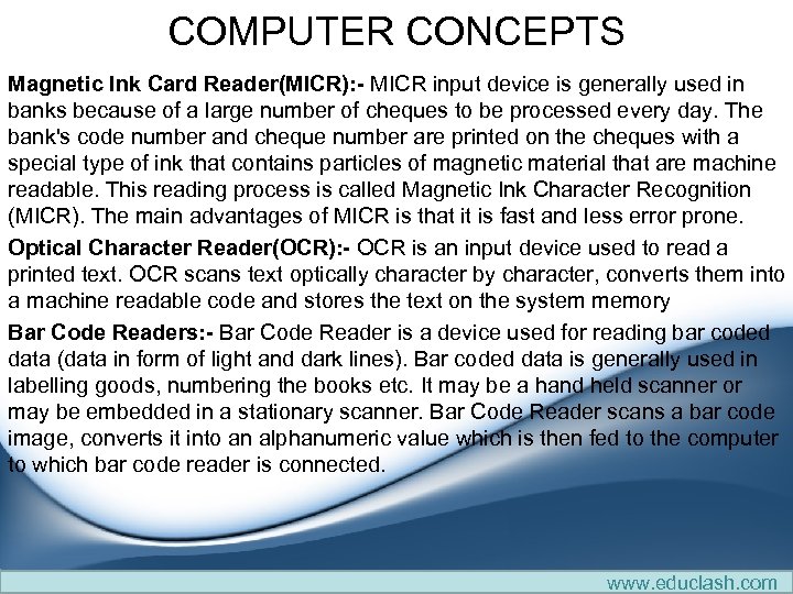 COMPUTER CONCEPTS Magnetic Ink Card Reader(MICR): - MICR input device is generally used in