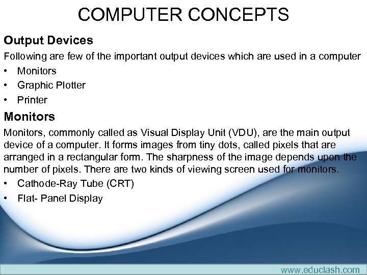 COMPUTER CONCEPTS Output Devices Following are few of the important output devices which are