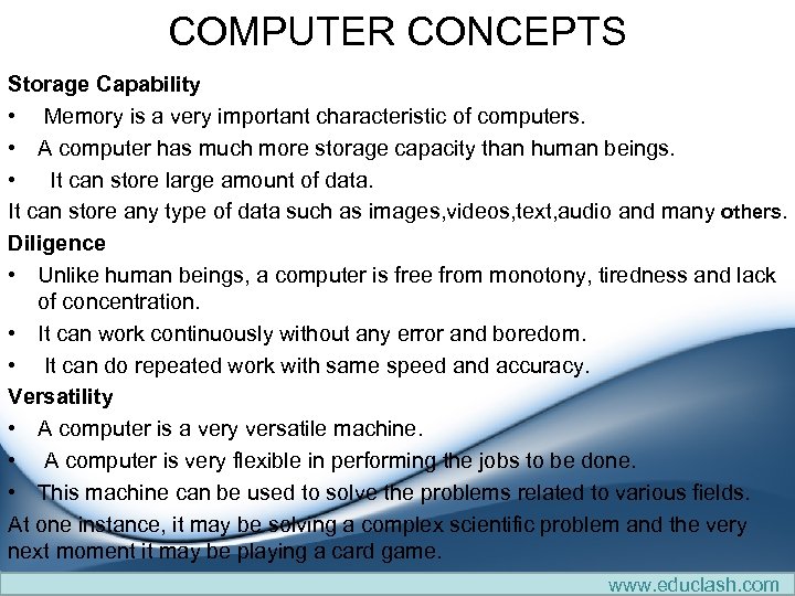 COMPUTER CONCEPTS Storage Capability • Memory is a very important characteristic of computers. •