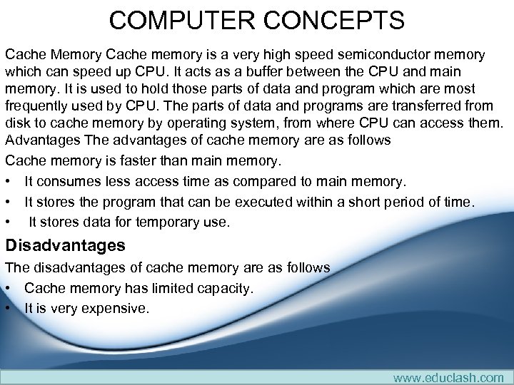COMPUTER CONCEPTS Cache Memory Cache memory is a very high speed semiconductor memory which