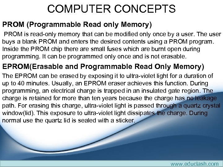 COMPUTER CONCEPTS PROM (Programmable Read only Memory) PROM is read-only memory that can be