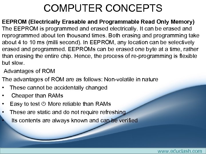 COMPUTER CONCEPTS EEPROM (Electrically Erasable and Programmable Read Only Memory) The EEPROM is programmed