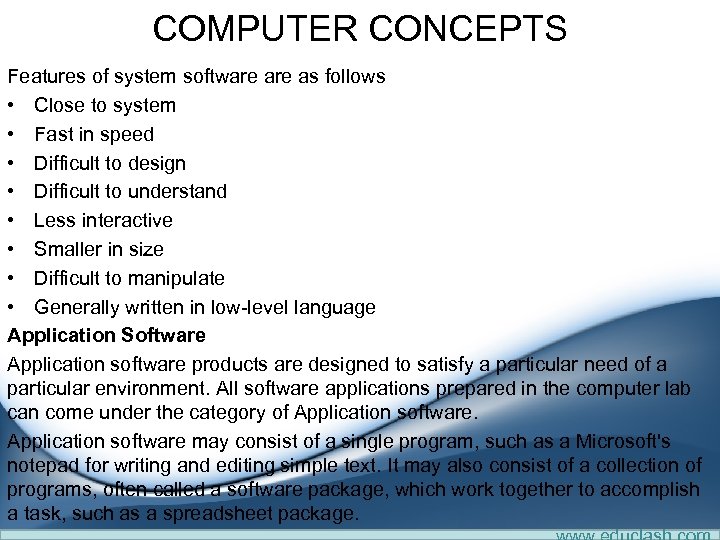 COMPUTER CONCEPTS Features of system software as follows • Close to system • Fast