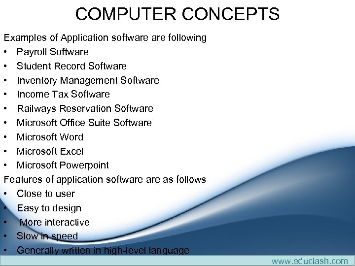 COMPUTER CONCEPTS Examples of Application software following • Payroll Software • Student Record Software