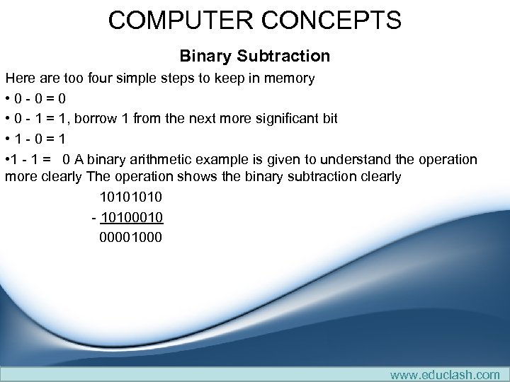 COMPUTER CONCEPTS Binary Subtraction Here are too four simple steps to keep in memory