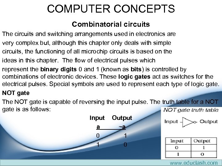 COMPUTER CONCEPTS Combinatorial circuits The circuits and switching arrangements used in electronics are very