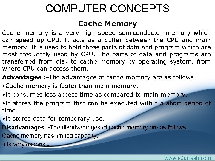 COMPUTER CONCEPTS Cache Memory Cache memory is a very high speed semiconductor memory which