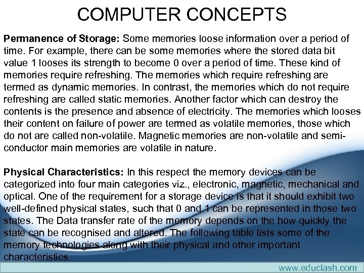 COMPUTER CONCEPTS Permanence of Storage: Some memories loose information over a period of time.
