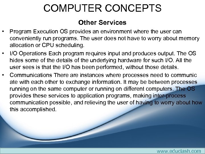 COMPUTER CONCEPTS Other Services • Program Execution OS provides an environment where the user