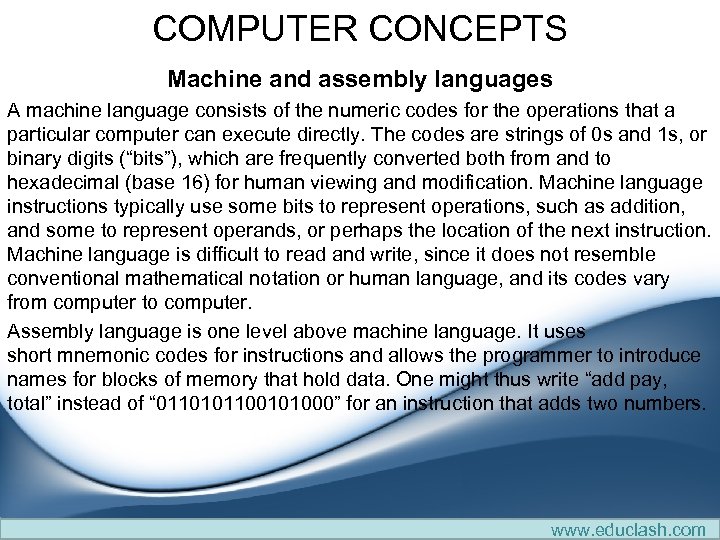 COMPUTER CONCEPTS Machine and assembly languages A machine language consists of the numeric codes