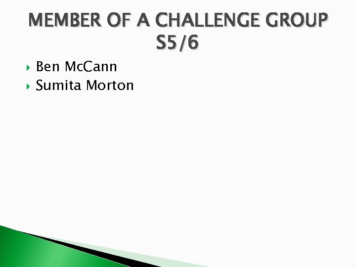 MEMBER OF A CHALLENGE GROUP S 5/6 Ben Mc. Cann Sumita Morton 