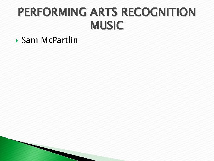 PERFORMING ARTS RECOGNITION MUSIC Sam Mc. Partlin 