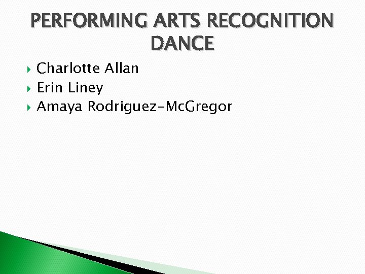 PERFORMING ARTS RECOGNITION DANCE Charlotte Allan Erin Liney Amaya Rodriguez-Mc. Gregor 