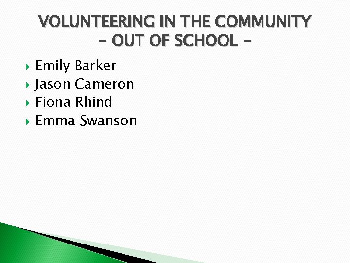 VOLUNTEERING IN THE COMMUNITY - OUT OF SCHOOL Emily Barker Jason Cameron Fiona Rhind