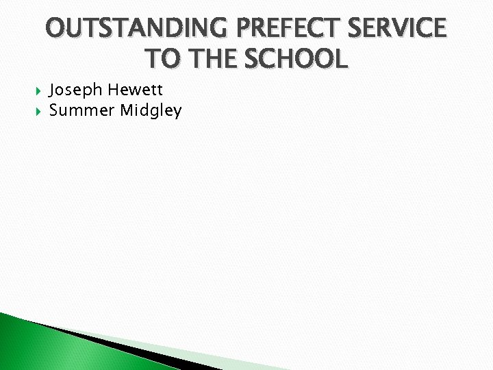 OUTSTANDING PREFECT SERVICE TO THE SCHOOL Joseph Hewett Summer Midgley 