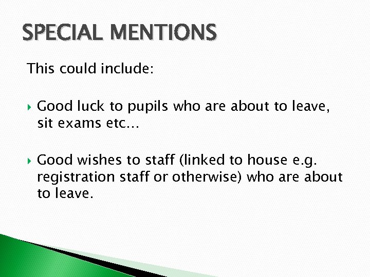SPECIAL MENTIONS This could include: Good luck to pupils who are about to leave,