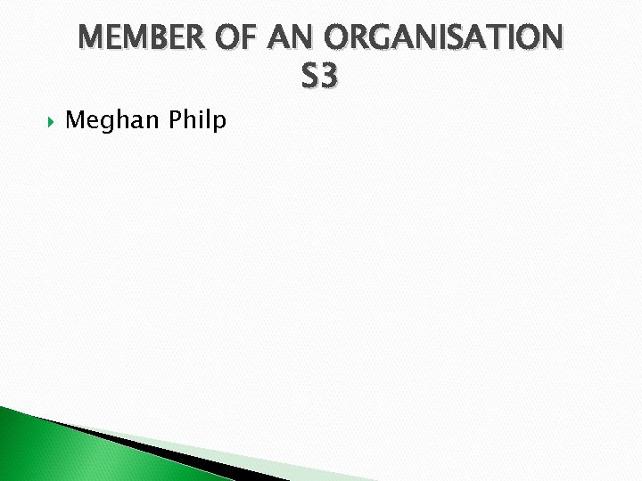 MEMBER OF AN ORGANISATION S 3 Meghan Philp 