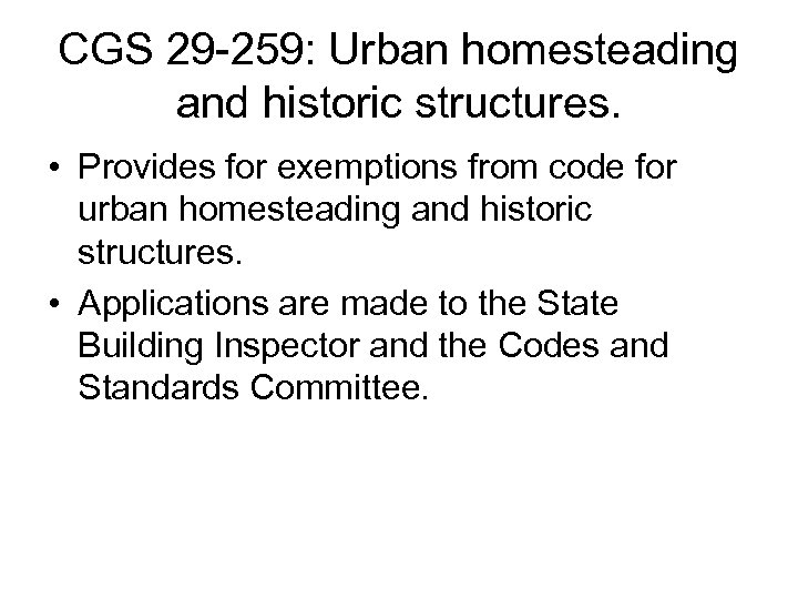 CGS 29 -259: Urban homesteading and historic structures. • Provides for exemptions from code