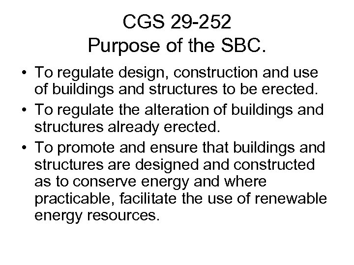 CGS 29 -252 Purpose of the SBC. • To regulate design, construction and use