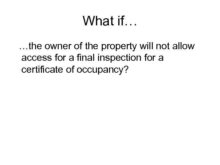 What if… …the owner of the property will not allow access for a final