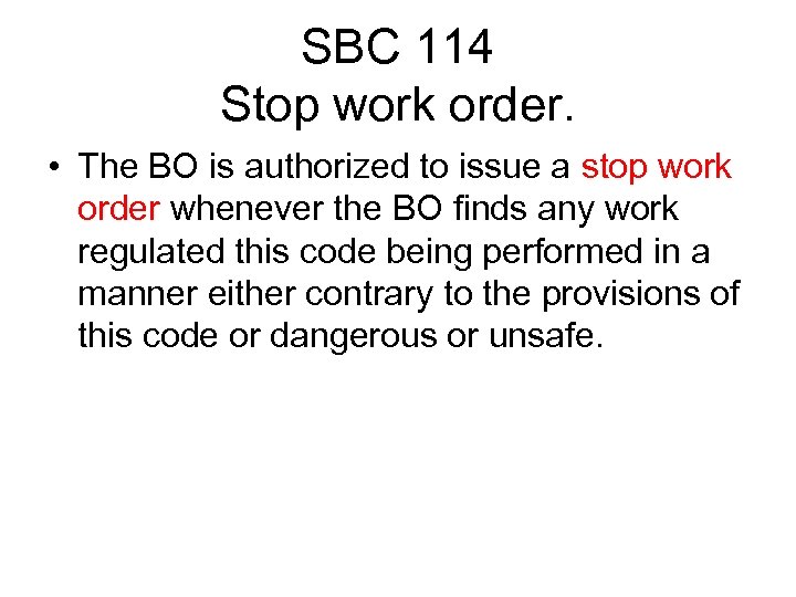 SBC 114 Stop work order. • The BO is authorized to issue a stop