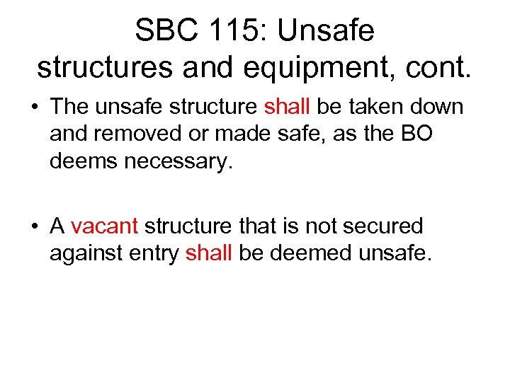 SBC 115: Unsafe structures and equipment, cont. • The unsafe structure shall be taken