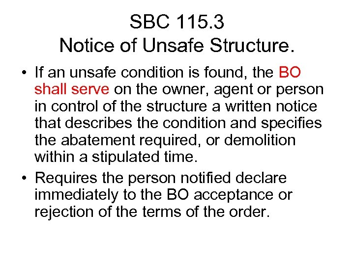 SBC 115. 3 Notice of Unsafe Structure. • If an unsafe condition is found,