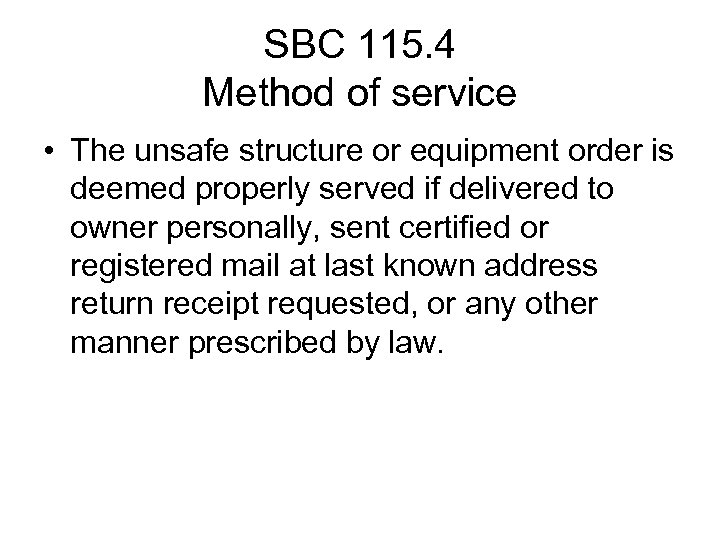 SBC 115. 4 Method of service • The unsafe structure or equipment order is