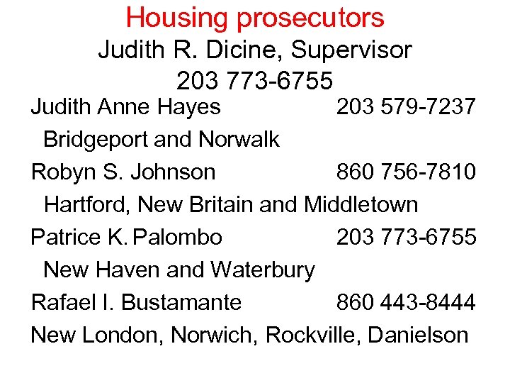 Housing prosecutors Judith R. Dicine, Supervisor 203 773 -6755 Judith Anne Hayes 203 579