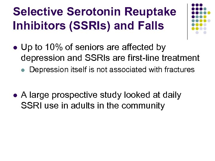 Selective Serotonin Reuptake Inhibitors (SSRIs) and Falls l Up to 10% of seniors are