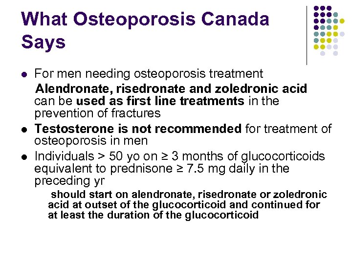 What Osteoporosis Canada Says For men needing osteoporosis treatment Alendronate, risedronate and zoledronic acid