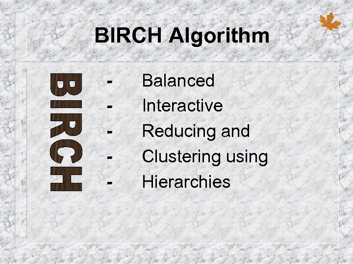 BIRCH Algorithm - Balanced Interactive Reducing and Clustering using Hierarchies 