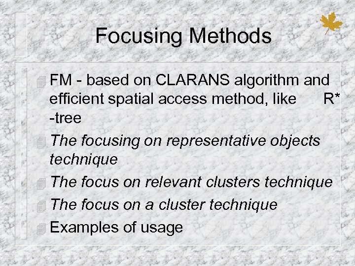 Focusing Methods 4 FM - based on CLARANS algorithm and efficient spatial access method,
