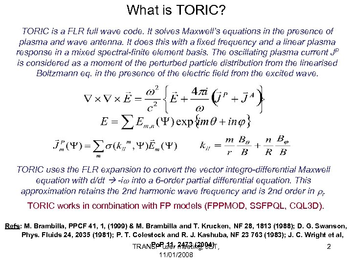What is TORIC? TORIC is a FLR full wave code. It solves Maxwell’s equations
