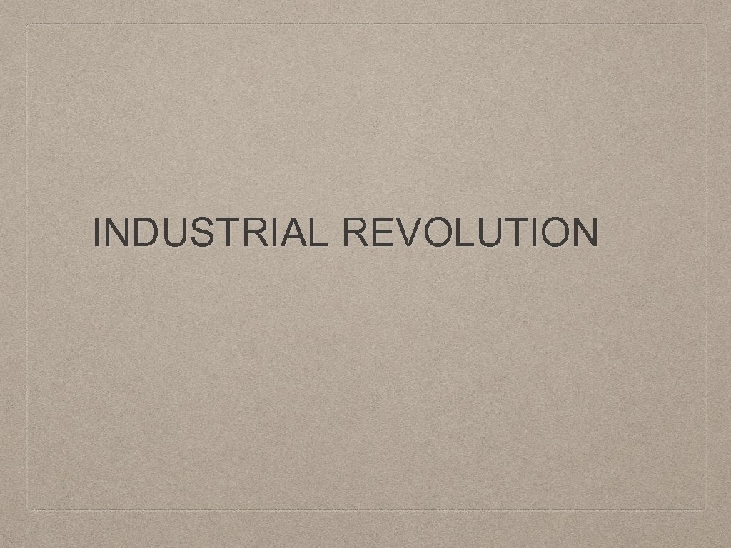 INDUSTRIAL REVOLUTION 