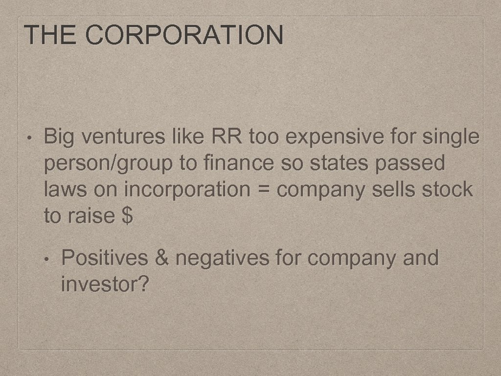 THE CORPORATION • Big ventures like RR too expensive for single person/group to finance