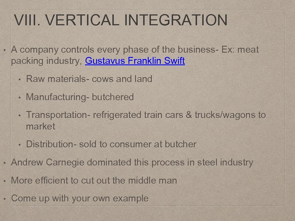 VIII. VERTICAL INTEGRATION • A company controls every phase of the business- Ex: meat