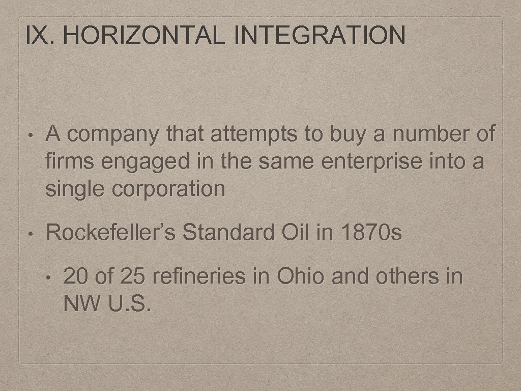 IX. HORIZONTAL INTEGRATION • A company that attempts to buy a number of firms
