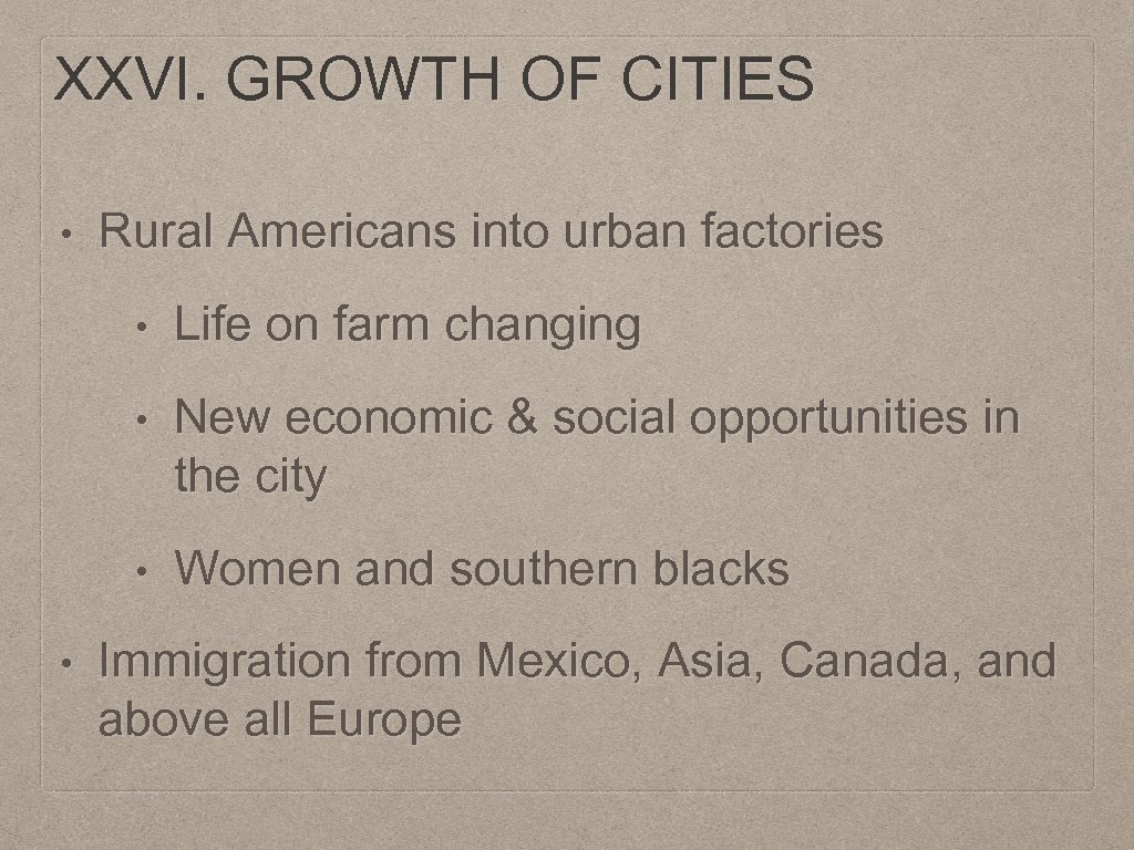 XXVI. GROWTH OF CITIES • Rural Americans into urban factories • • New economic