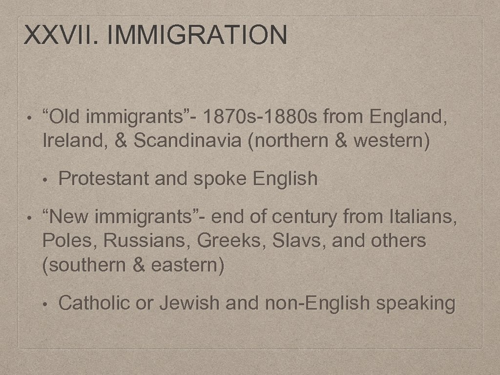 XXVII. IMMIGRATION • “Old immigrants”- 1870 s-1880 s from England, Ireland, & Scandinavia (northern