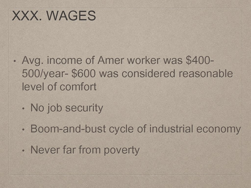 XXX. WAGES • Avg. income of Amer worker was $400500/year- $600 was considered reasonable
