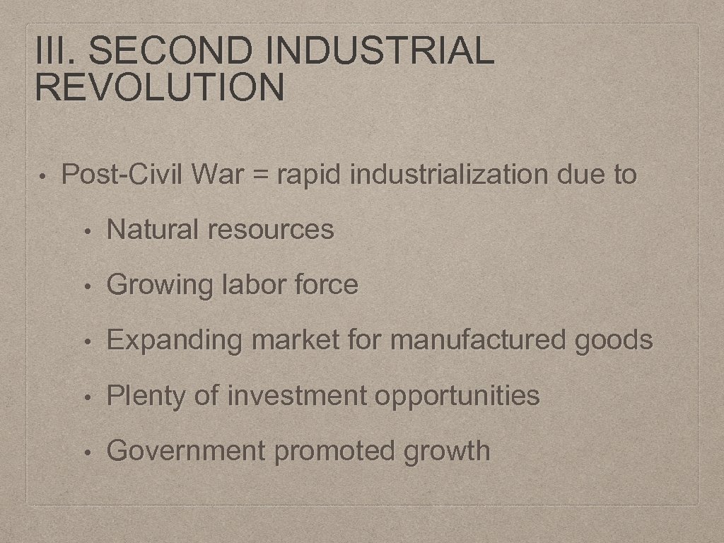 III. SECOND INDUSTRIAL REVOLUTION • Post-Civil War = rapid industrialization due to • Natural