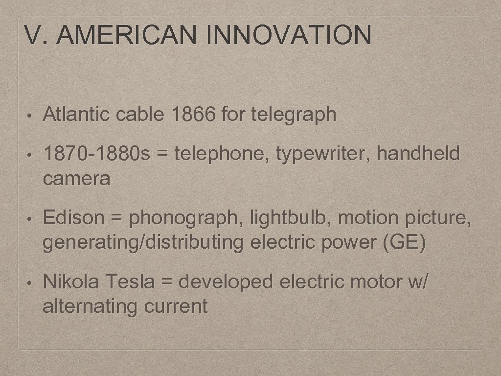 V. AMERICAN INNOVATION • Atlantic cable 1866 for telegraph • 1870 -1880 s =