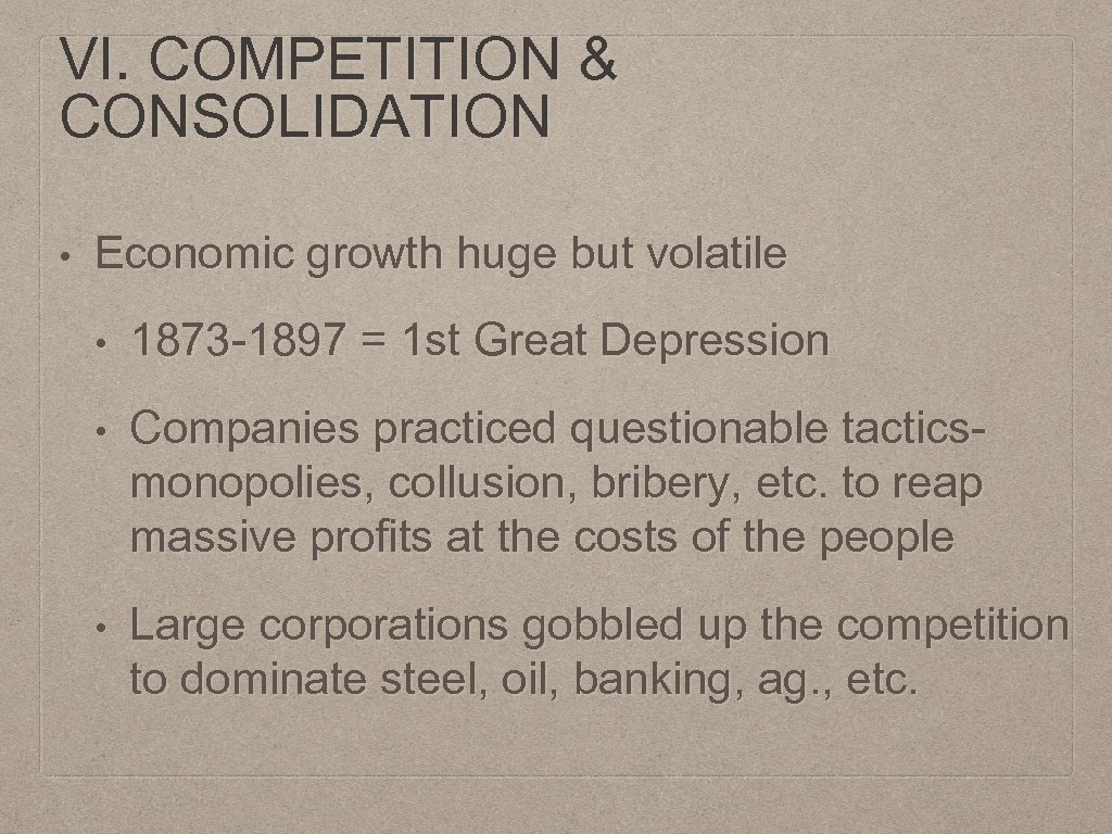 VI. COMPETITION & CONSOLIDATION • Economic growth huge but volatile • 1873 -1897 =