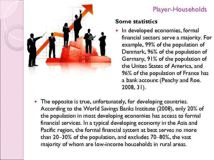 Player-Households Some statistics In developed economies, formal financial sectors serve a majority. For example,